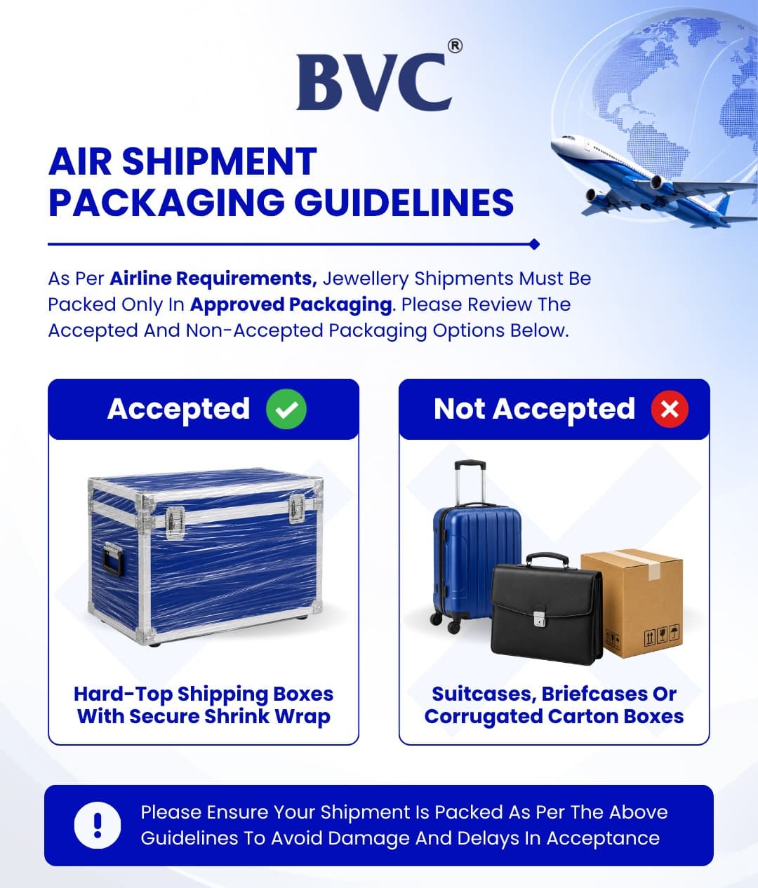 BVC air shipment packaging guidelines: accepted — hard-top shipping boxes with secure shrink wrap; not accepted — suitcases, briefcases or corrugated carton boxes. Pack as per these guidelines to avoid damage and delays in acceptance.